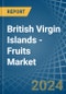 British Virgin Islands - Fruits - Market Analysis, Forecast, Size, Trends and Insights - Product Image