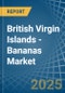 British Virgin Islands - Bananas - Market Analysis, Forecast, Size, Trends and Insights - Product Thumbnail Image