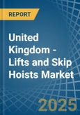 United Kingdom - Lifts and Skip Hoists - Market Analysis, Forecast, Size, Trends and Insights- Product Image