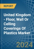 United Kingdom - Floor, Wall Or Celling Coverings Of Plastics - Market Analysis, Forecast, Size, Trends and Insights- Product Image