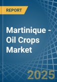 Martinique - Oil Crops (Primary) - Market Analysis, Forecast, Size, Trends and Insights- Product Image