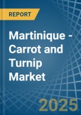 Martinique - Carrot and Turnip - Market Analysis, Forecast, Size, Trends and Insights- Product Image