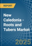 New Caledonia - Roots and Tubers - Market Analysis, Forecast, Size, Trends and Insights- Product Image