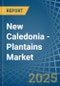 New Caledonia - Plantains - Market Analysis, Forecast, Size, Trends and Insights - Product Thumbnail Image