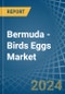Bermuda - Birds Eggs - Market Analysis, Forecast, Size, Trends and Insights - Product Thumbnail Image