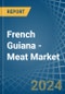 French Guiana - Meat - Market Analysis, Forecast, Size, Trends and Insights - Product Thumbnail Image