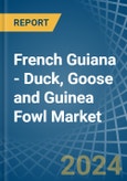 French Guiana - Duck, Goose and Guinea Fowl - Market Analysis, Forecast, Size, Trends and Insights- Product Image