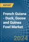 French Guiana - Duck, Goose and Guinea Fowl - Market Analysis, Forecast, Size, Trends and Insights - Product Thumbnail Image