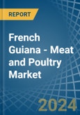French Guiana - Meat and Poultry - Market Analysis, Forecast, Size, Trends and Insights- Product Image