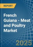 French Guiana - Meat and Poultry - Market Analysis, Forecast, Size, Trends and Insights- Product Image