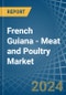French Guiana - Meat and Poultry - Market Analysis, Forecast, Size, Trends and Insights - Product Thumbnail Image