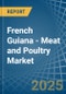 French Guiana - Meat and Poultry - Market Analysis, Forecast, Size, Trends and Insights - Product Thumbnail Image