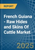 French Guiana - Raw Hides and Skins Of Cattle - Market Analysis, Forecast, Size, Trends and Insights- Product Image