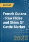 French Guiana - Raw Hides and Skins Of Cattle - Market Analysis, Forecast, Size, Trends and Insights - Product Thumbnail Image