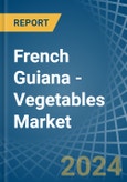 French Guiana - Vegetables (Primary) - Market Analysis, Forecast, Size, Trends and Insights- Product Image