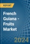 French Guiana - Fruits - Market Analysis, Forecast, Size, Trends and Insights - Product Image