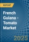 French Guiana - Tomato - Market Analysis, Forecast, Size, Trends and Insights - Product Thumbnail Image