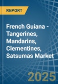 French Guiana - Tangerines, Mandarins, Clementines, Satsumas - Market Analysis, Forecast, Size, Trends and Insights- Product Image