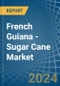 French Guiana - Sugar Cane - Market Analysis, Forecast, Size, Trends and Insights - Product Thumbnail Image