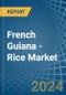 French Guiana - Rice - Market Analysis, Forecast, Size, Trends and Insights - Product Thumbnail Image