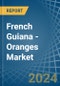 French Guiana - Oranges - Market Analysis, Forecast, Size, Trends and Insights - Product Image