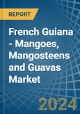 French Guiana - Mangoes, Mangosteens and Guavas - Market Analysis, Forecast, Size, Trends and Insights- Product Image