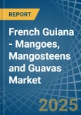 French Guiana - Mangoes, Mangosteens and Guavas - Market Analysis, Forecast, Size, Trends and Insights- Product Image