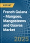 French Guiana - Mangoes, Mangosteens and Guavas - Market Analysis, Forecast, Size, Trends and Insights - Product Thumbnail Image