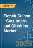 French Guiana - Cucumbers and Gherkins - Market Analysis, Forecast, Size, Trends and Insights- Product Image