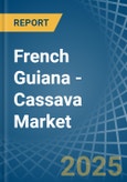 French Guiana - Cassava - Market Analysis, Forecast, Size, Trends and Insights- Product Image