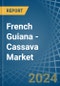French Guiana - Cassava - Market Analysis, Forecast, Size, Trends and Insights - Product Thumbnail Image