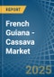 French Guiana - Cassava - Market Analysis, Forecast, Size, Trends and Insights - Product Thumbnail Image