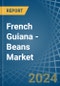 French Guiana - Beans (Green) - Market Analysis, Forecast, Size, Trends and Insights - Product Thumbnail Image
