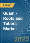 Guam - Roots and Tubers - Market Analysis, Forecast, Size, Trends and Insights- Product Image