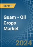 Guam - Oil Crops (Primary) - Market Analysis, Forecast, Size, Trends and Insights- Product Image