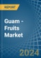 Guam - Fruits - Market Analysis, Forecast, Size, Trends and Insights - Product Thumbnail Image