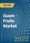 Guam - Fruits - Market Analysis, Forecast, Size, Trends and Insights - Product Thumbnail Image