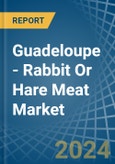 Guadeloupe - Rabbit Or Hare Meat - Market Analysis, Forecast, Size, Trends and Insights- Product Image