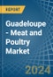 Guadeloupe - Meat and Poultry - Market Analysis, Forecast, Size, Trends and Insights - Product Thumbnail Image
