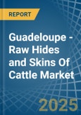 Guadeloupe - Raw Hides and Skins Of Cattle - Market Analysis, Forecast, Size, Trends and Insights- Product Image