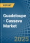 Guadeloupe - Cassava - Market Analysis, Forecast, Size, Trends and Insights - Product Thumbnail Image