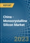 China - Monocrystalline Silicon - Market Analysis, Forecast, Size, Trends and Insights - Product Image