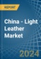 China - Light Leather (For Clothes and Shoes) - Market Analysis, Forecast, Size, Trends and Insights - Product Thumbnail Image