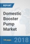 Domestic Booster Pump Market: Global Industry Analysis, Trends, Market Size, and Forecasts up to 2024 - Product Thumbnail Image