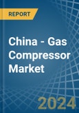 China - Gas Compressor - Market Analysis, Forecast, Size, Trends and Insights- Product Image