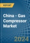 China - Gas Compressor - Market Analysis, Forecast, Size, Trends and Insights - Product Thumbnail Image