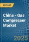 China - Gas Compressor - Market Analysis, Forecast, Size, Trends and Insights - Product Thumbnail Image