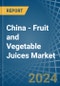 China - Fruit and Vegetable Juices - Market Analysis, Forecast, Size, Trends and Insights - Product Thumbnail Image