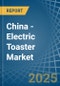 China - Electric Toaster - Market Analysis, Forecast, Size, Trends and Insights - Product Thumbnail Image