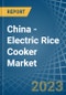 China - Electric Rice Cooker - Market Analysis, Forecast, Size, Trends and Insights - Product Thumbnail Image